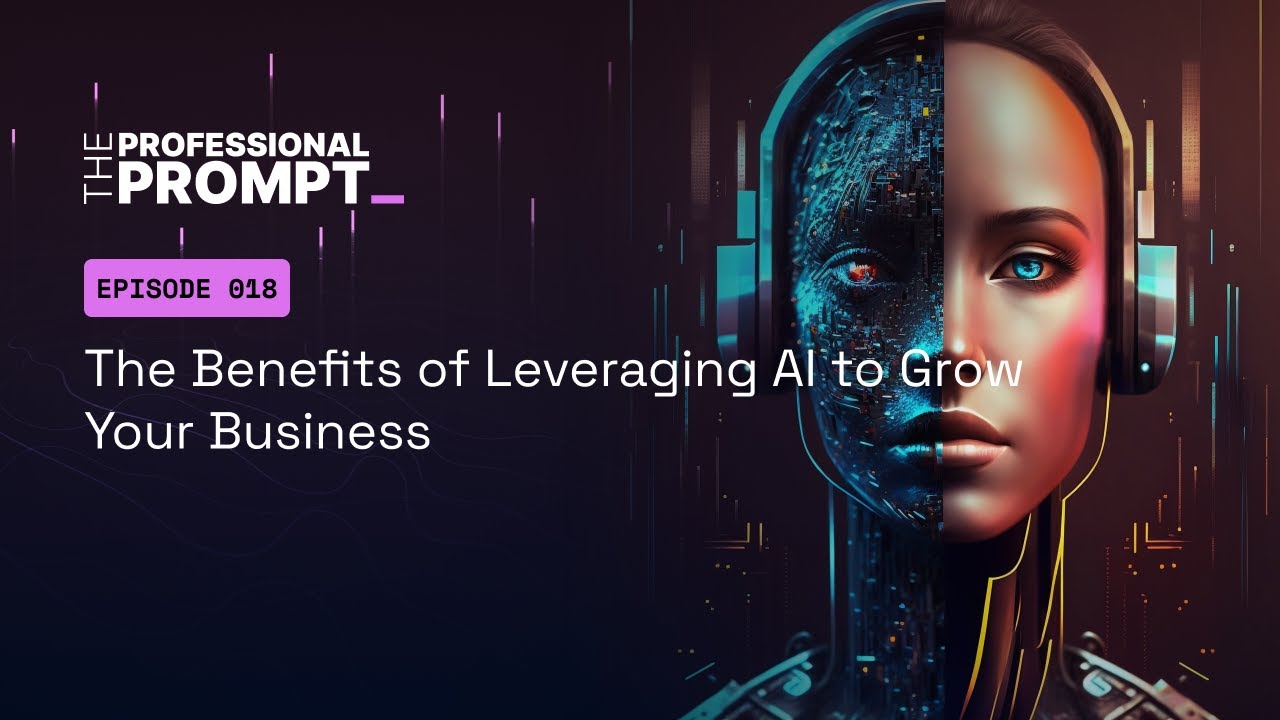 Episode 018 - The Benefits of Leveraging AI to Grow Your Business - YouTube