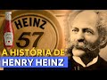 ELE CRIOU O KETCHUP E TAMBÉM MUDOU A INDÚSTRIA ALIMENTÍCIA PARA SEMPRE - A HISTÓRIA DE HENRY HEINZ