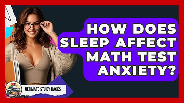 How Does Sleep Affect Math Test Anxiety? - Ultimate Study Hacks