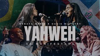 Yahweh Se Manifestará - Oasis Ministry \u0026 Renata Marin (Gravado Ao Vivo do Brasil)