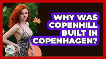 Why Was CopenHill Built In Copenhagen?