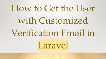 How to Get the User with Customized Verification Email in Laravel
