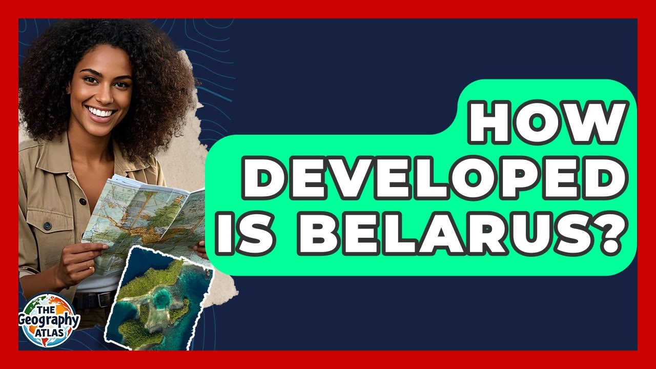 How Developed Is Belarus? - The Geography Atlas