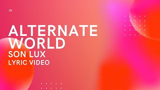 ALTERNATE WORLD - SON LUX | LYRIC VIDEO