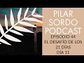 Pilar Sordo Podcast - Episodio 44 - Desafio de los 21 Dias - Dia 11