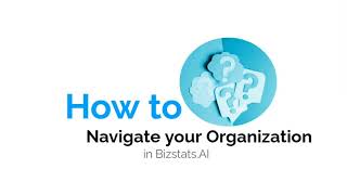 How to Navigate your Organization in BizStats.AI