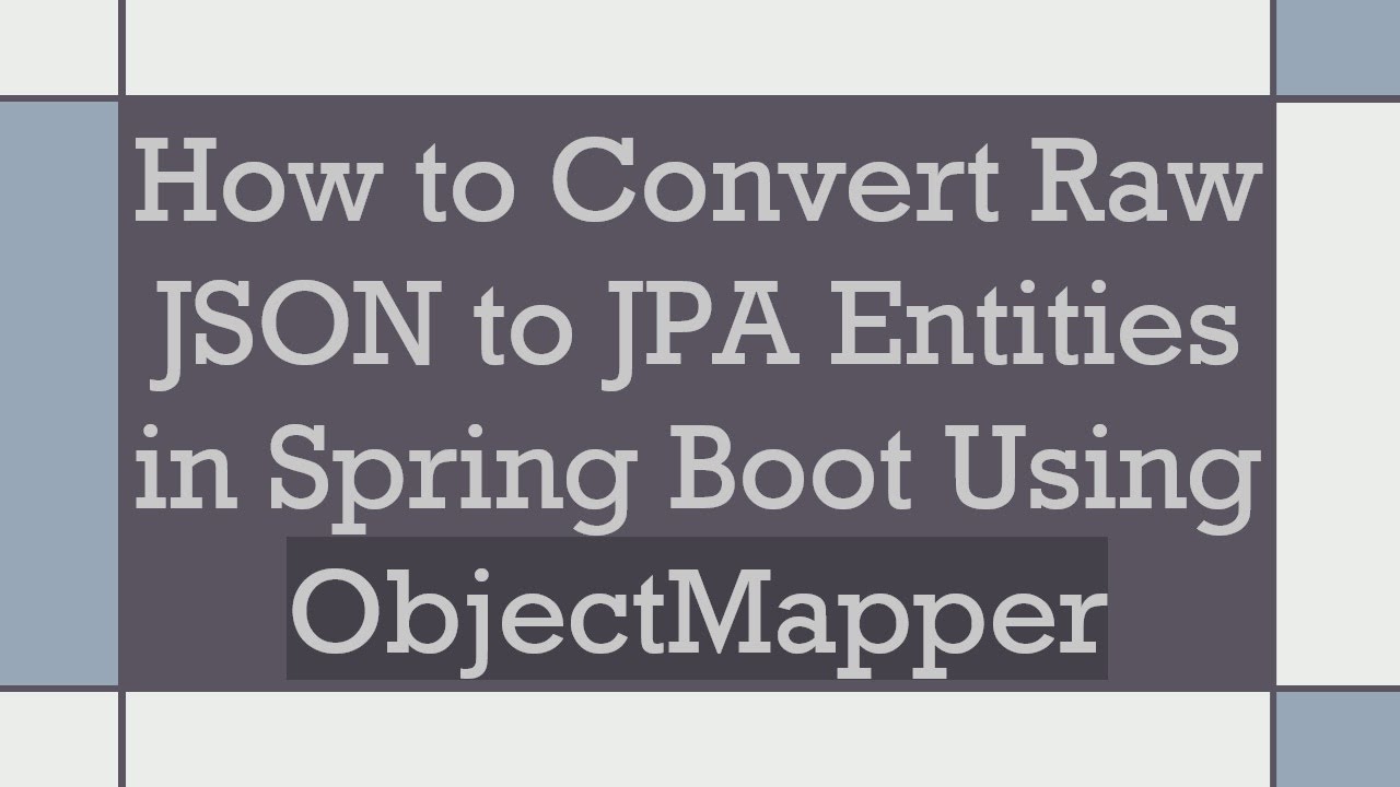 How to Convert Raw JSON to JPA Entities in Spring Boot Using ObjectMapper