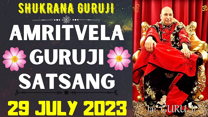 GURUJI AMRITVELA || 29 JULY 2023 || SATURDAY🙏JAI GURU JI🙏SHUKRANA GURUJI | GURUJI PARIVAAR LOVERS