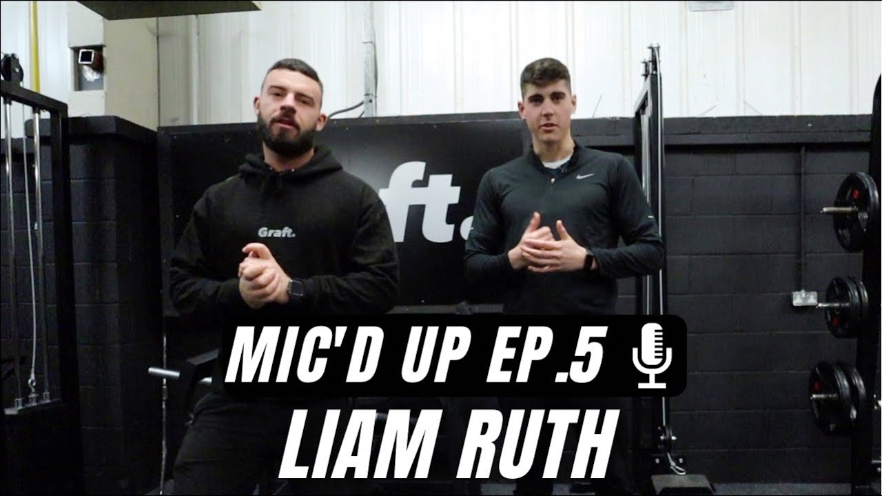 MIC'D UP | Episode #5 | Liam Ruth | Chest & Back With The Owner Of Graft Gym