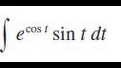 e^(cos t) * sin t dt, Evaluate the indefinite integral.
