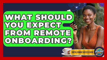 What Should You Expect From Remote Onboarding? - Digital Nomad Success Guide