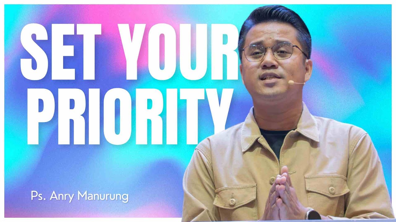 Set Your Priority - Ps. Anry Manurung - YouTube