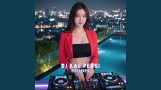 Download Lagu DJ KAU PERGI Download Lagu DJ KAU PERGI