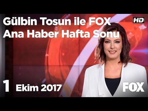 1 Ekim 2017 Gülbin Tosun ile FOX Ana Haber Hafta Sonu