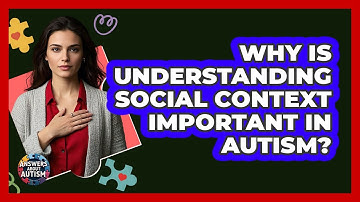 Why Is Understanding Social Context Important In Autism?