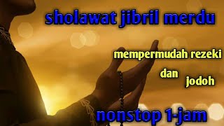 SHOLAWAT JIBRIL MEMPERMUDAH REZEKI DAN JODOH