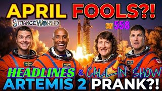 Strange World 558 HEADLINES/CALLERS - Artemis April Fools - Apollo 13 theme? - DJ Curious & Mark