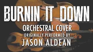 "BURNIN IT DOWN" BY JASON ALDEAN (ORCHESTRAL COVER TRIBUTE) - SYMPHONIC POP