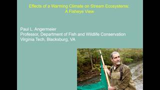 Effects of a Warming Climate on Stream Ecosystems: A Fisheye View with Dr. Paul Angermeier