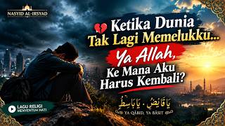 💔 Ketika Dunia Tak Lagi Memelukku… Ya Allah, Ke Mana Aku Harus Kembali? I Nasyid Islami 💔💔