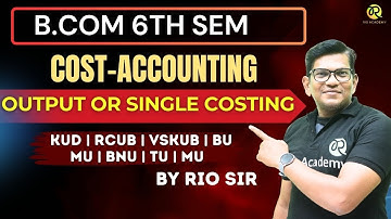 B.com 6th Semester 2025 | Cost Accounting | Output or Single Costing | #bcom6thsem