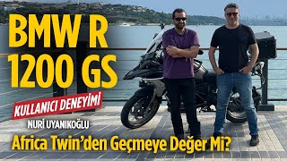 BMW R 1200 GS Kullanıcı Deneyimi | Nuri Uyanıkoğlu | Africa Twin’den GS’e Geçmeye Değer Mi?