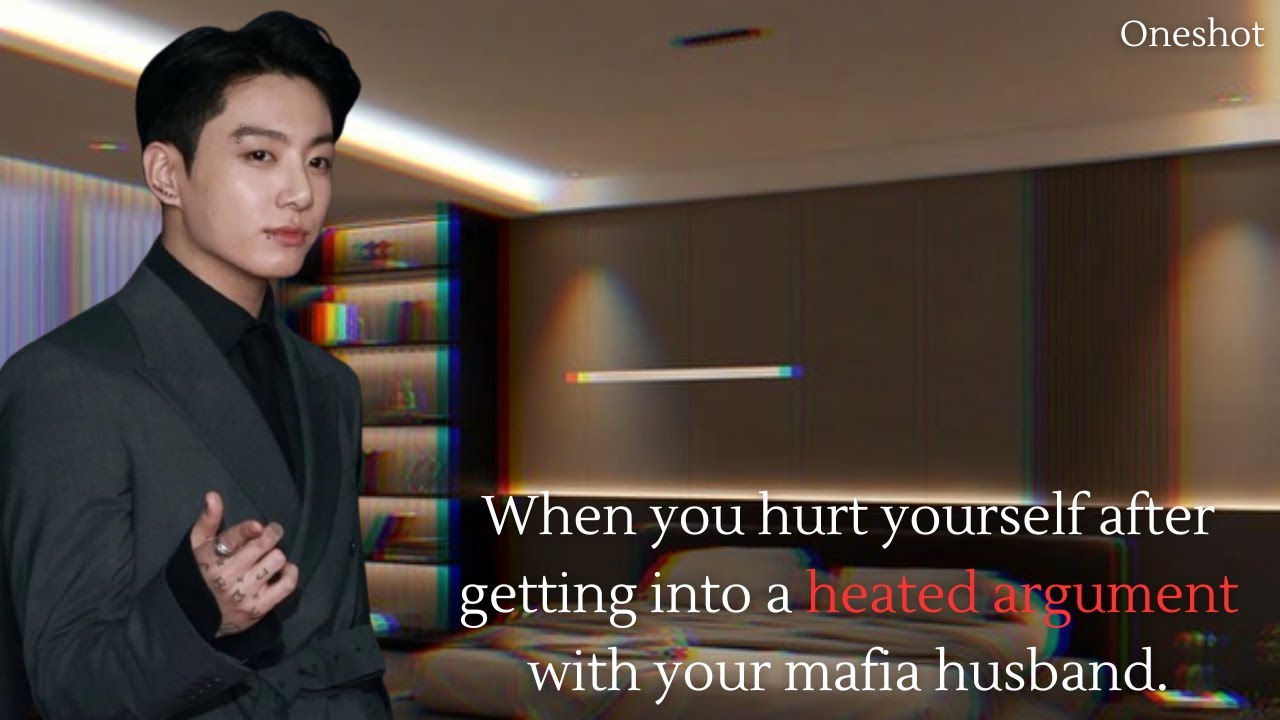 When you got hurt during a heated argument with ur mafia husband. | Jk ff | Oneshot #jkff #jungkook