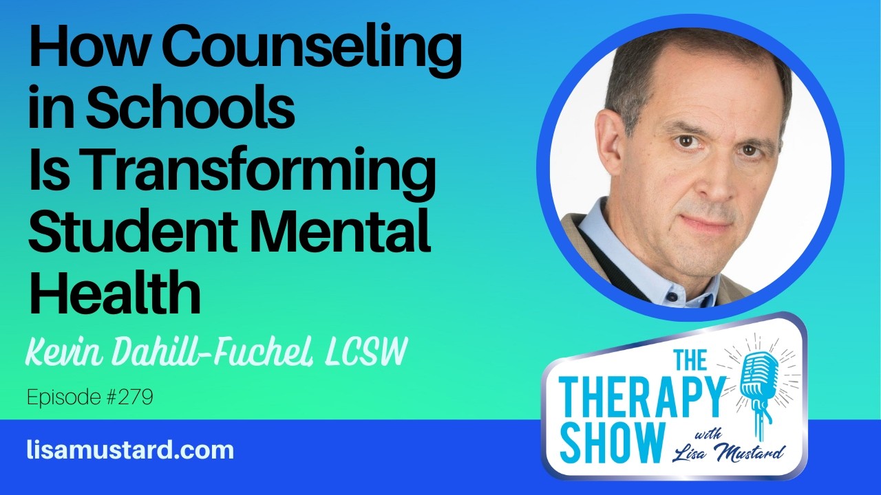 How Counseling in Schools Is Transforming Student Mental Health with Kevin Dahill-Fuchel, LCSW