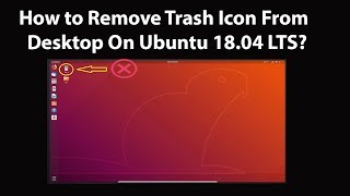 How to Remove Trash Icon From Desktop On Ubuntu 18.04 LTS?