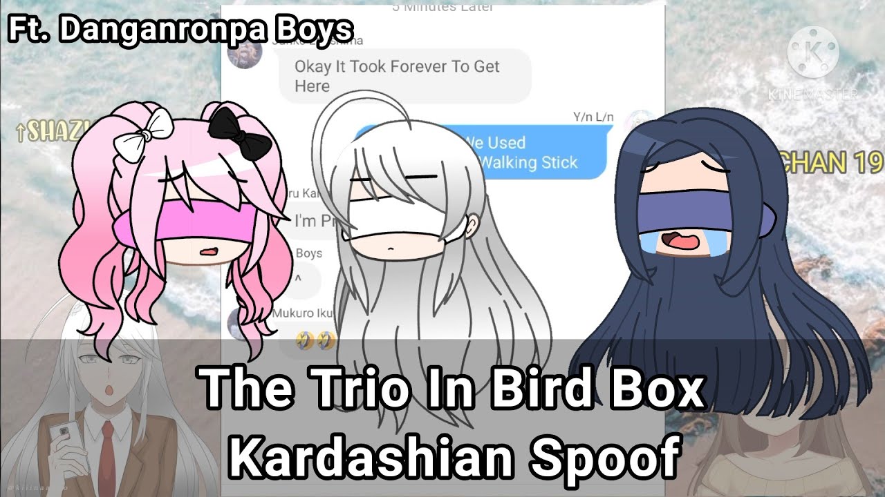 The Trio In Bird Box [_] Kardashian Spoof [_] Ft. Danganronpa Boys [_]