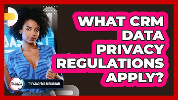 What CRM Data Privacy Regulations Apply?