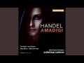 Amadigi Di Gaula HWV 11 Act 2 Scene 5 Aria Pena Tiranna