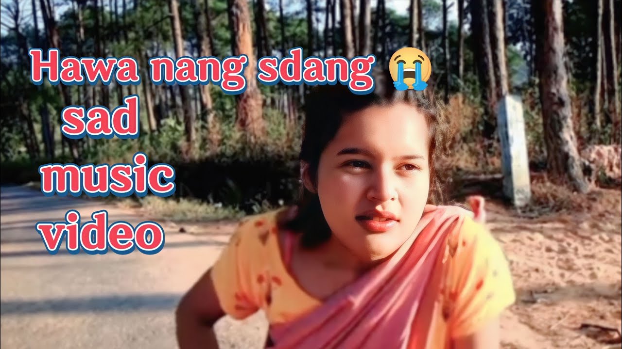 Hawa dang sdang sad music video Pynshisha soki  Fernando Nidaioh