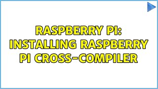 Raspberry Pi: Installing Raspberry Pi Cross-Compiler (4 Solutions!!) Profile