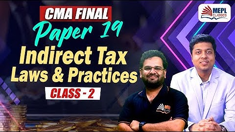 CMA Final | Paper 19 [Indirect Tax Laws & Practice - Class 2] MEPL Classes
