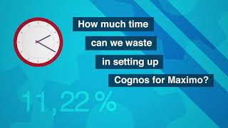 Tired of wasting time with the implementation of Cognos for Maximo?