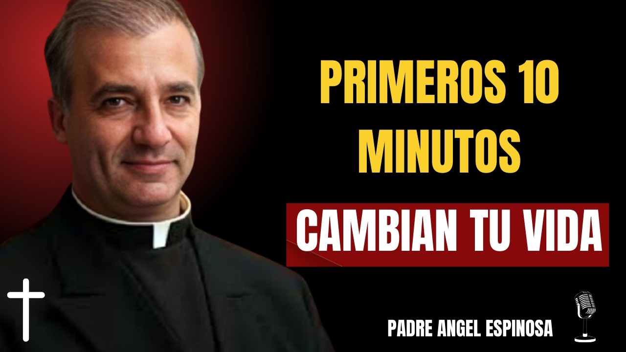 OS PRIMEROS 10 MINUTOS DE LA MAÑANA PUEDEN CAMBIARLO TODO || Padre Ángel Espinosa