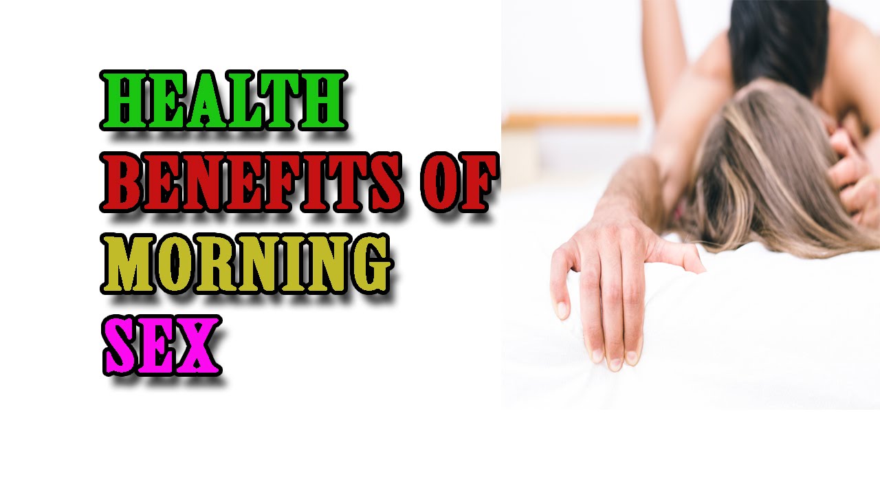 Health Benefits Of Morning Sex Youtube 