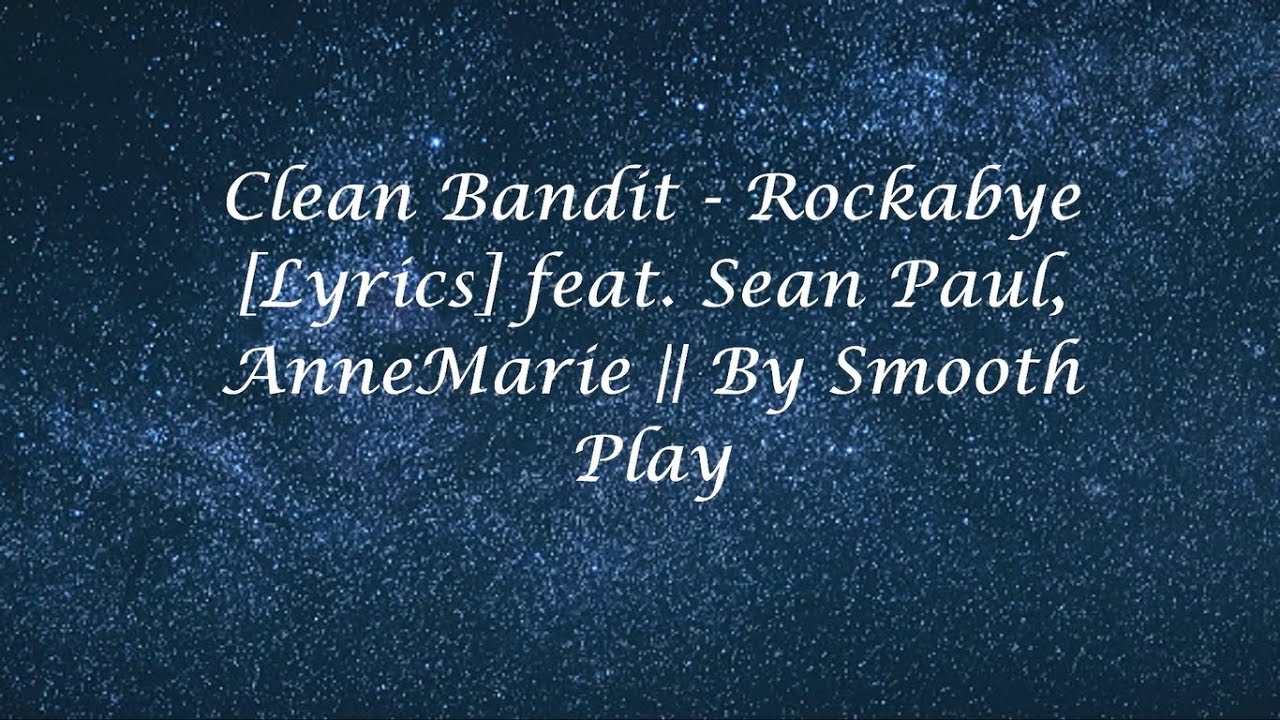 Clean Bandit - Rockabye [Lyrics] feat. Sean Paul, AnneMarie || By Smooth Play