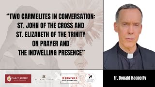 Two Carmelites in Conversation: St. John of the Cross and St. Elizabeth ... || Fr. Donald Haggerty