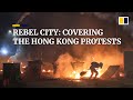 Rebel city scmp journalists reflect on a year of covering hong kongs civil unrest