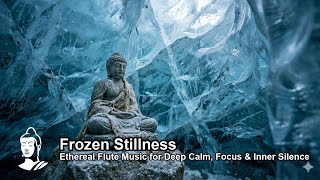 Frozen Stillness — Ethereal Flute Music for Deep Calm, Focus & Inner Silence