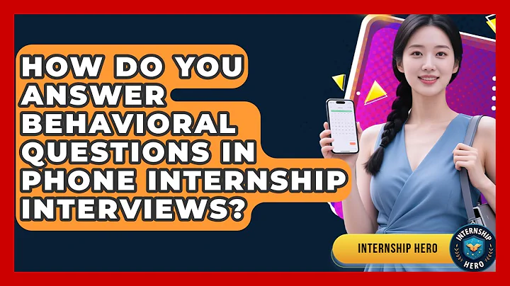 How Do You Answer Behavioral Questions In Phone Internship Interviews? - Internship Hero