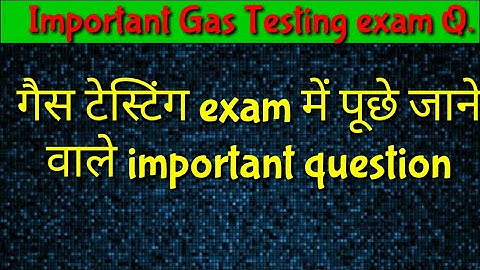 Gas testing exam || most important question||  gas testing video