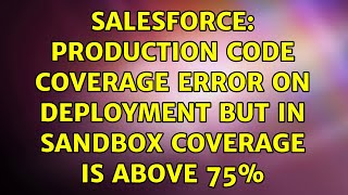 Salesforce: Production code coverage error on deployment but in sandbox coverage is above 75% Wealth