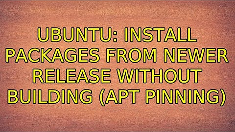 Ubuntu: Install packages from newer release without building (apt pinning)