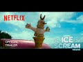 Ice Scream The Movie Official Trailer 3 Netflix