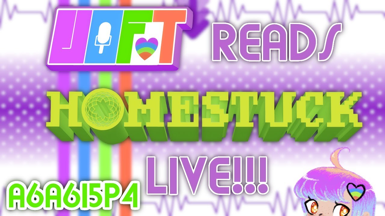 VOFT Reads Homestuck Act 6 Act 6 Intermission 5 Part 4: Live!!!
