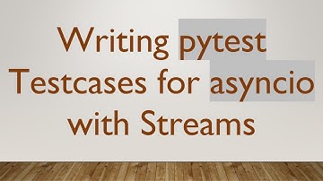 Writing pytest Testcases for asyncio with Streams