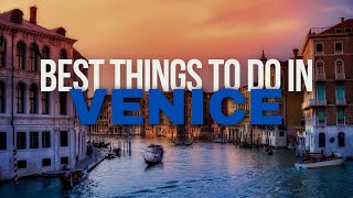 Best Things To Do In Venice | Venice Travel Guide